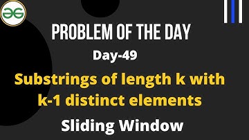 Substrings of length k with k-1 distinct elements | Day-49 Problem of the day | C++ | Sliding Window