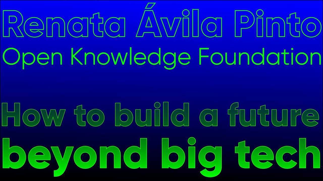 Renata Ávila Pinto - How to build a future beyond big tech
