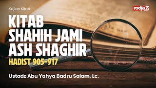 Shahih Jami Ash Shaghir: Hadist 905-917 - Ustadz Abu Yahya Badru Salam, Lc