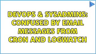 Famous DevOps & SysAdmins: Confused by email messages from cron and logwatch Wealth