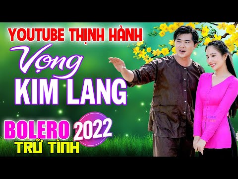 #1 Nhạc Thịnh Hành Youtube, Toàn Bài Hay, Bolero Chọn Lọc Trữ Tình, Nhạc 2022 – Vọng Kim Lang Mới Nhất