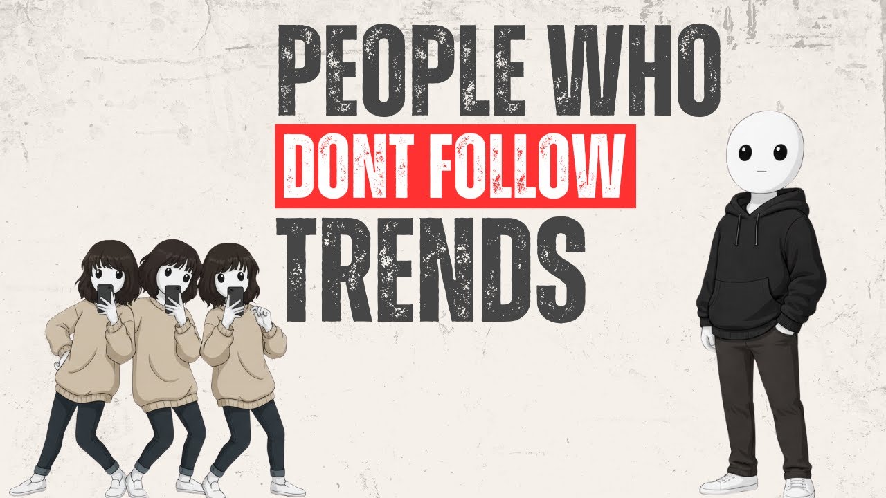 If You Never Join Trends You Probably Have These 5 Rare Traits