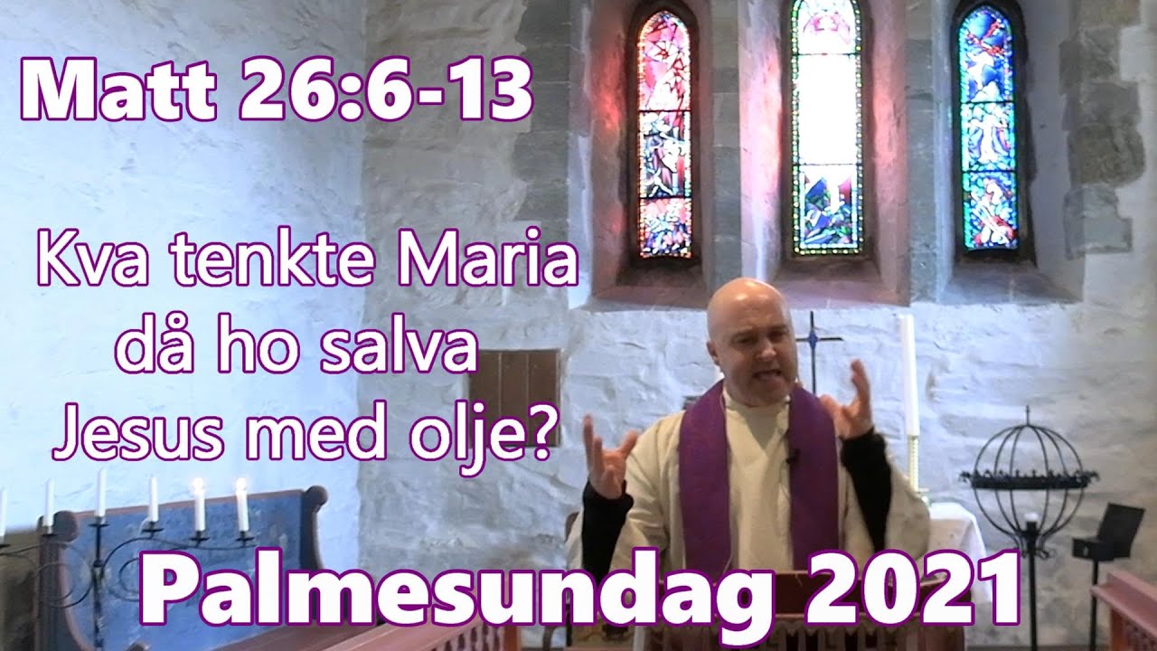 Kva tenkte Maria då ho salva Jesus med dyr olje? | Palmesundag 2021 | Matt 26:6-13