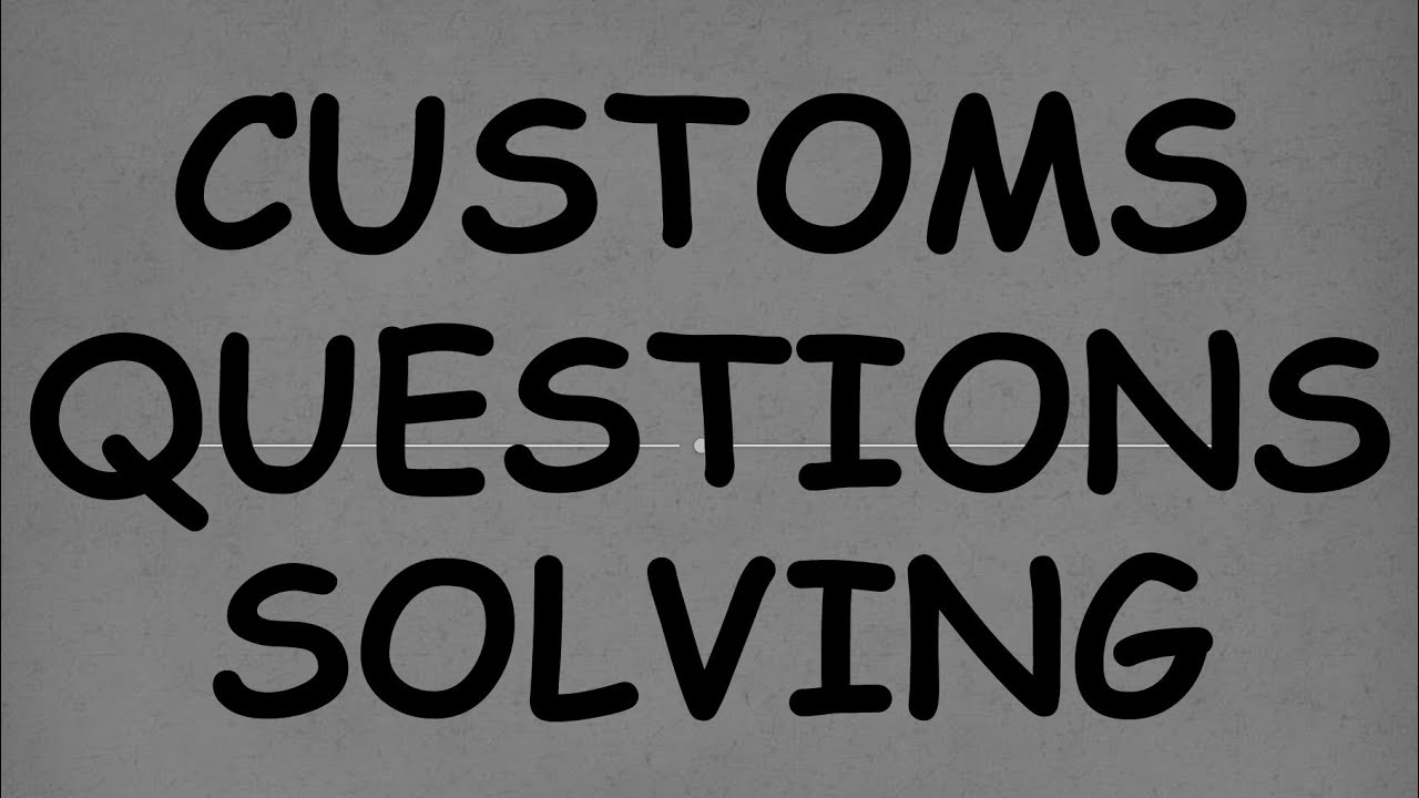 CUSTOMS QUESTIONS SOLVING || CUSTOMS REVISION || CUSTOMS PRACTICALS ...