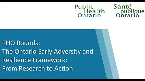 PHO Rounds: The Ontario Early Adversity and Resilience Framework: From Research to Action