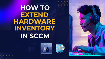 How to Extend SCCM Hardware Inventory | Step-by-Step Guide