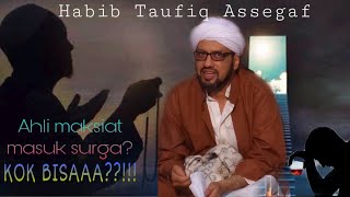 Kisah ahli maksiat masuk surga - HABIB TAUFIQ ASSEGAF