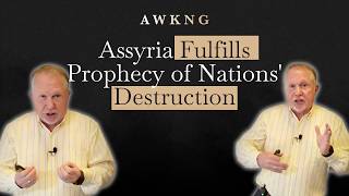 Assyria Fulfills Prophecy of Nations Destruction AWKNG