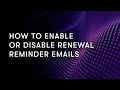 How to enable or disable renewal reminder emails