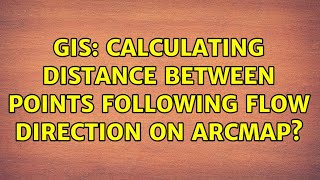 GIS: Calculating distance between points following flow direction on ArcMap