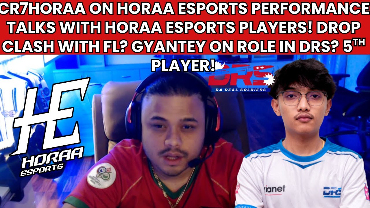 CR7HORAA ON HORAA ESPORTS PERFORMANCE! TALKS WITH HORAA PLAYERS? DROP CLASH? GYANTEY ON ROLE IN DRS?