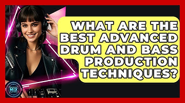 What Are The Best Advanced Drum And Bass Production Techniques? - Electronic Mix Masters