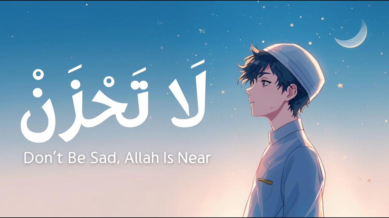 La Tahzan | Don’t Be Sad, Allah Is Near | Arabic Nasheed