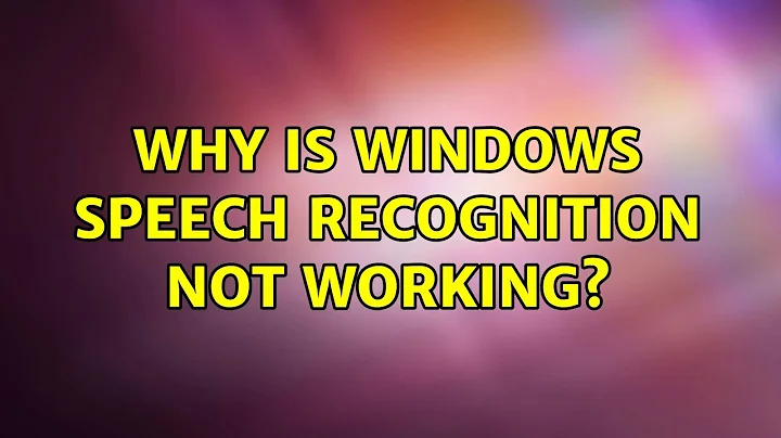 Why is Windows Speech Recognition not working?
