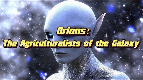 Galactic History | The Orion Constellation and Orions: The Agriculturalists of the Galaxy