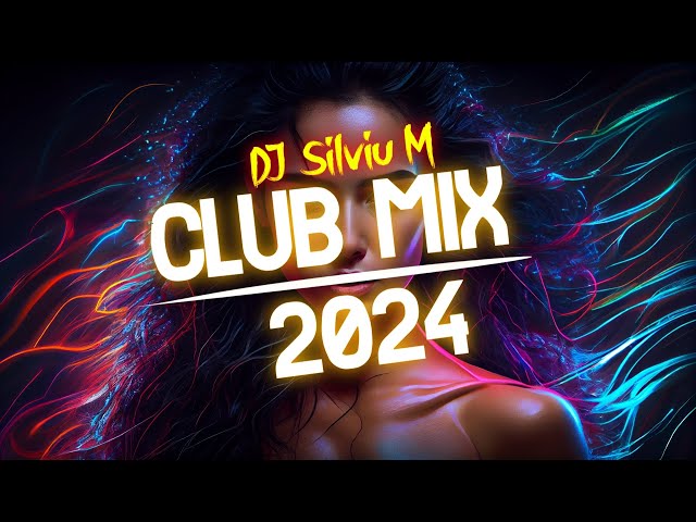 Music Mix 2024 | Party Club Dance 2024 | Best Remixes Of Popular Songs 2024 MEGAMIX (DJ Silviu M) class=