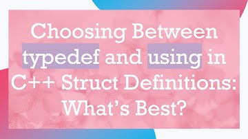 Choosing Between typedef and using in C+ +  Struct Definitions: What’s Best?