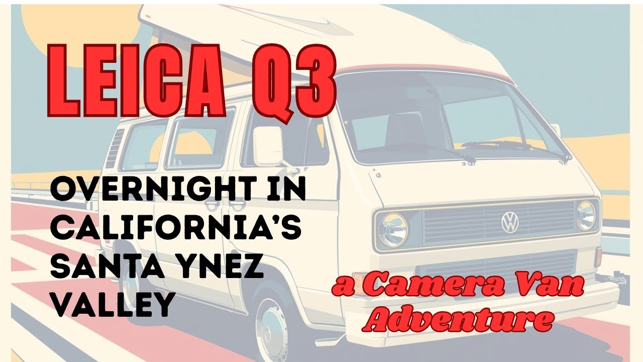 Leica Q3 in Santa Ynez Valley | VW Camper Van, Wine Country Light & Real-World Shooting