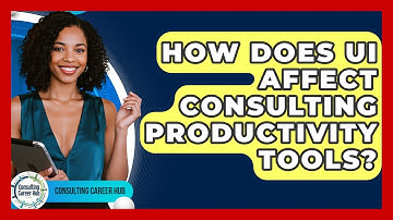 How Does UI Affect Consulting Productivity Tools? - Consulting Career Hub