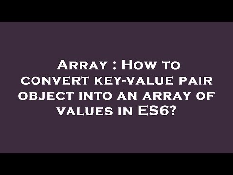 Array : How to convert key-value pair object into an array of values in ES6?