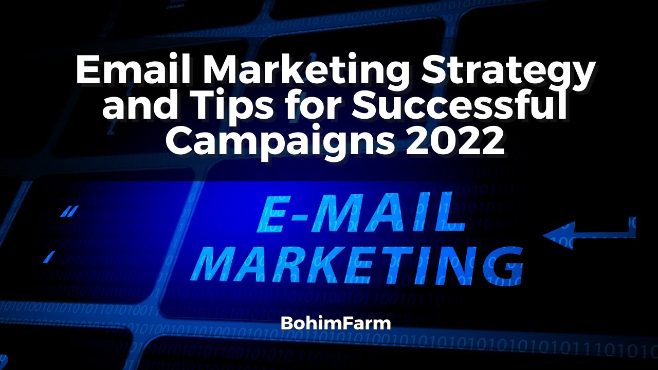 Email Marketing Strategy and Tips for Successful Campaigns 2022 - BOHIM FARM
