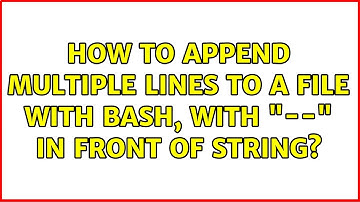 How to append multiple lines to a file with bash, with "--" in front of string?