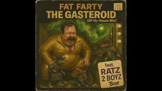 Fat Farty - The Gasteroid