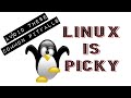 Linux is Picky