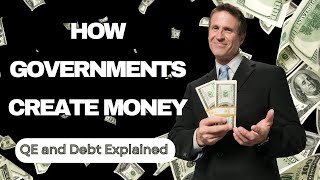 How Governments Create Money: QE and Debt Explained