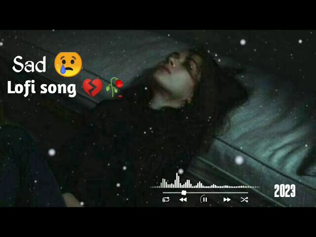 Sad lofi song| 💔🥀sad song 😢💔| very emotional song| broken heart| mood off | alone night class=