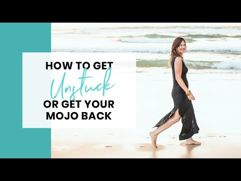 How to Get Unstuck or Get Your Mojo Back