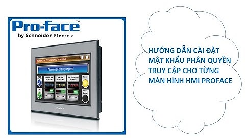Cài đặt mật khẩu phân quyền truy cập cho từng màn hình của HMI Proface