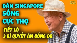 Người Dân Singapore SỐNG CỰC THỌ  Tiết Lộ 3 Bí Quyết Ăn Uống Khiến Người Rất Khỏe