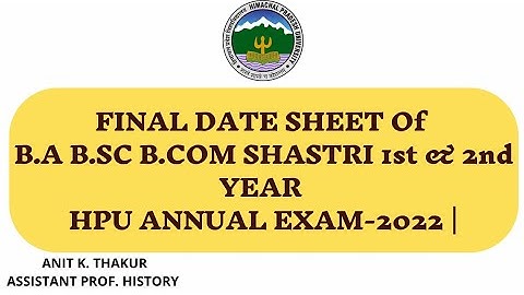 |FINAL DATE SHEET OF B.A/B.SC/B.COM SHASTRI 1ST&2ND YEAR HPU ANNUAL EXAM-2022 HPU FINAL DATE SHEET|