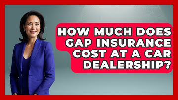How Much Does Gap Insurance Cost At A Car Dealership? - Auto Coverage Explained