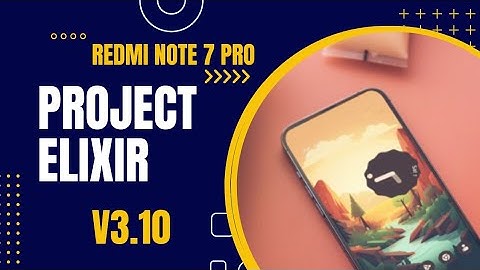 Project Elixir v3.10 Redmi note 7 Pro custom Rom