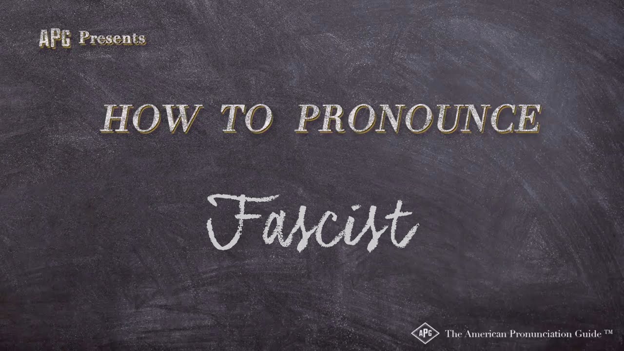 How to Pronounce Fascist