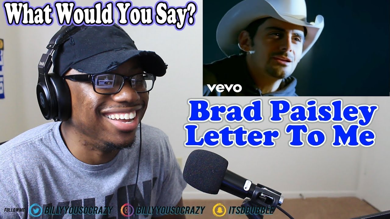 Brad Paisley Letter To Me REACTION LETS HAVE A DISCUSSION REAL QUICK 