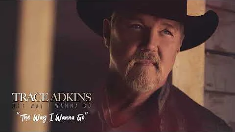 Trace Adkins - The Way I Wanna Go (Official Visualizer)