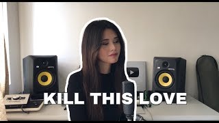 Video thumbnail of "BLACKPINK - KILL THIS LOVE (Cover)"