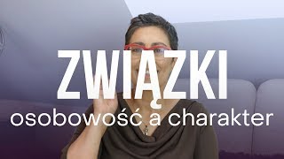 ♥ZWIĄZKI♥ - osobowość a charakter | Kasia Sawicka