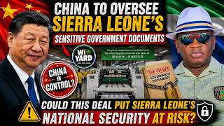 China to Oversee Sierra Leone's Sensitive Government Documents—Is National Security at Risk?