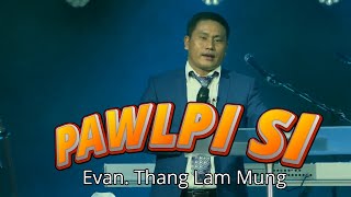 Pawlpi Si - Evan. Thang Lam Mung