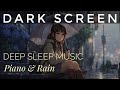 Dark Screen Deep Sleep Piano &amp; Rain ☔️ 9 Hours  Relaxing Music for Stress Relief 🎹