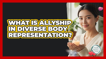 What Is Allyship In Diverse Body Representation? - Inside Body Image