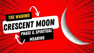The Waning Crescent Moon and its Spiritual Meaning