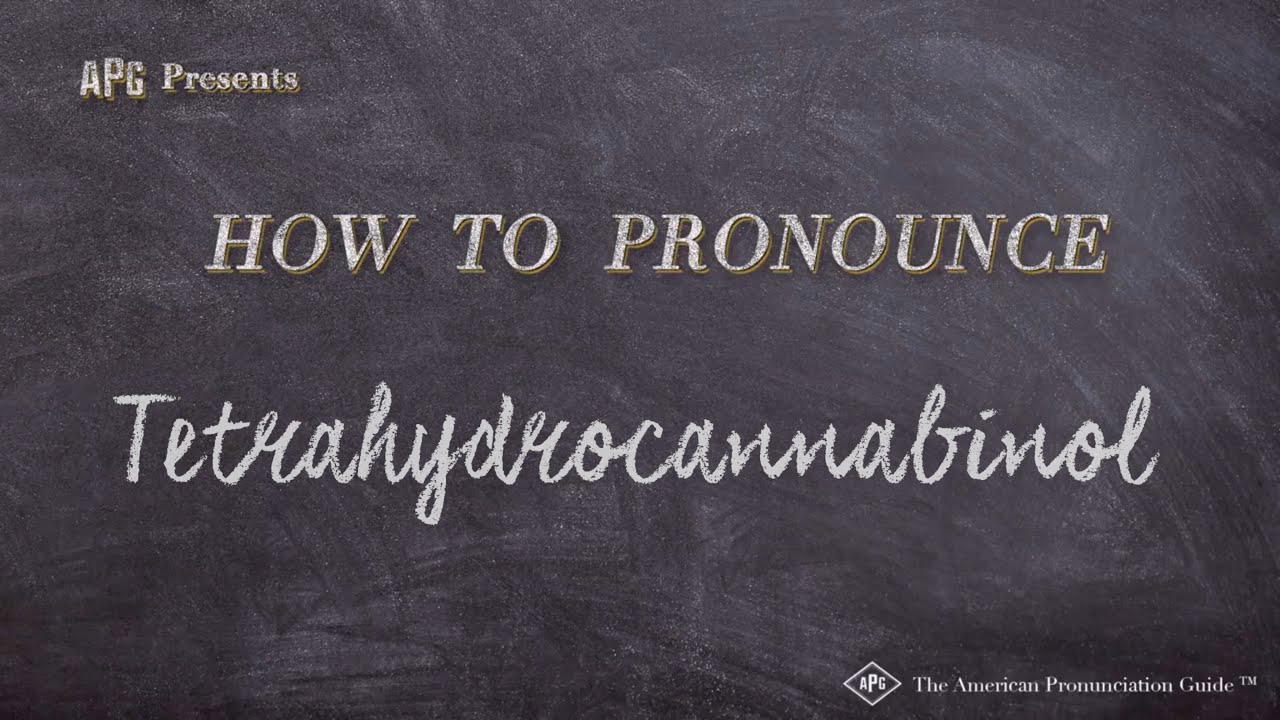 How To Say Tetrahydrocannabinol