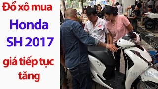 Đổ xô đi mua Honda SH 2017, giá tiếp tục tăng