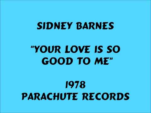 Sidney Barnes - Your Love Is So Good To Me - 1978