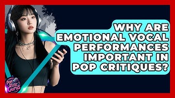 Why Are Emotional Vocal Performances Important In Pop Critiques? - Pop Music Gurus